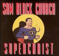 Sam Black Church : Superchrist Sam Black Church : Superchrist